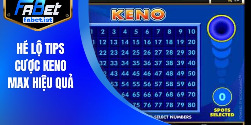 Hé lộ tips cược keno max hiệu quả